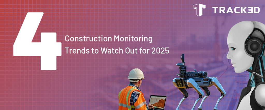 Top 4 Construction Monitoring Trends to Watch Out for 2025