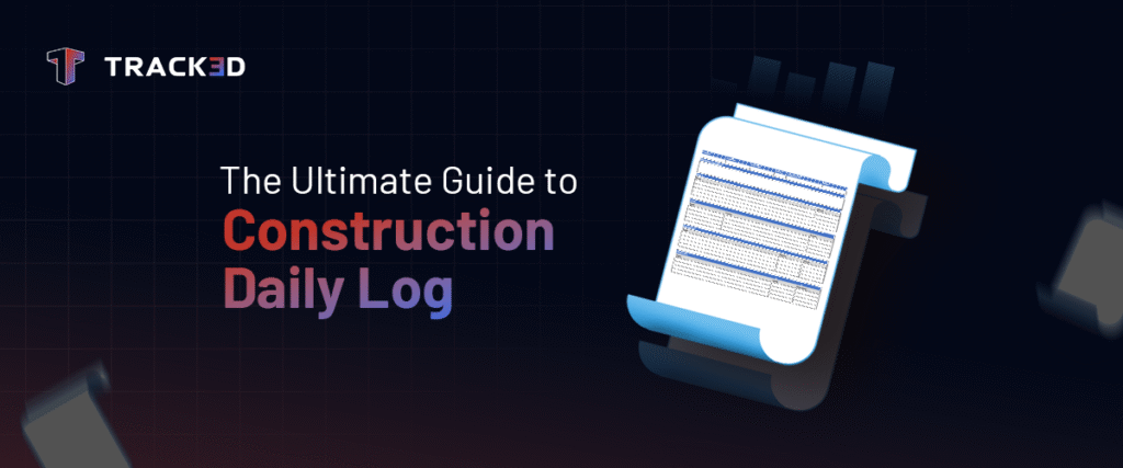 Ultimate Guide to Construction Daily Log: Field Notes to Insights