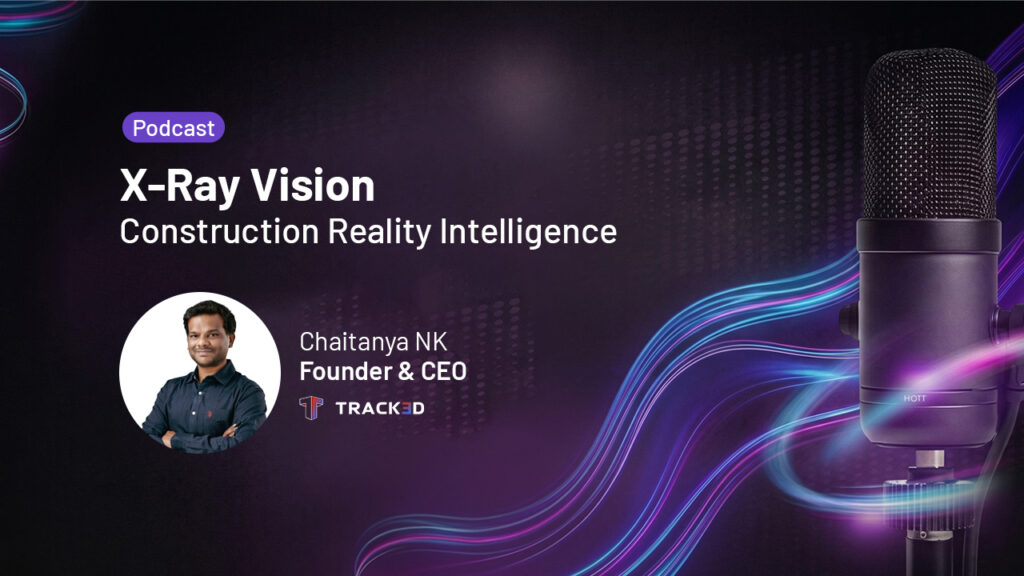 Podcast banner for 'X-Ray Vision: Construction Reality Intelligence' featuring Chaitanya NK, Founder & CEO.