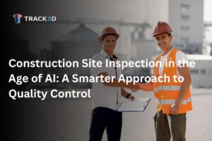Construction Site Inspection in the Age of AI A Smarter Approach to Quality Control 