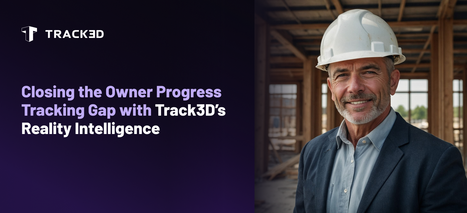Track3D hero banner: logo and bold headline about closing the owner progress tracking gap beside a construction executive in a hard hat on site at left and right.